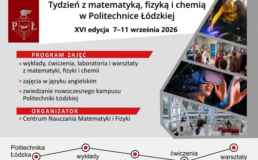 Plakat promujący szesnastą edycję wydarzenia: Tydzień z matematyką, fizyką i chemią, które odbywa się w Politechnice Łódzkiej w dniach 07-11 września 2026 r.
