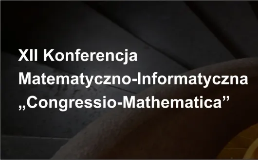 Abstrakcyjna grafika z nazwa konferencji: XII Konferencję Matematyczno-Informatyczną „Congressio-Mathematica”
